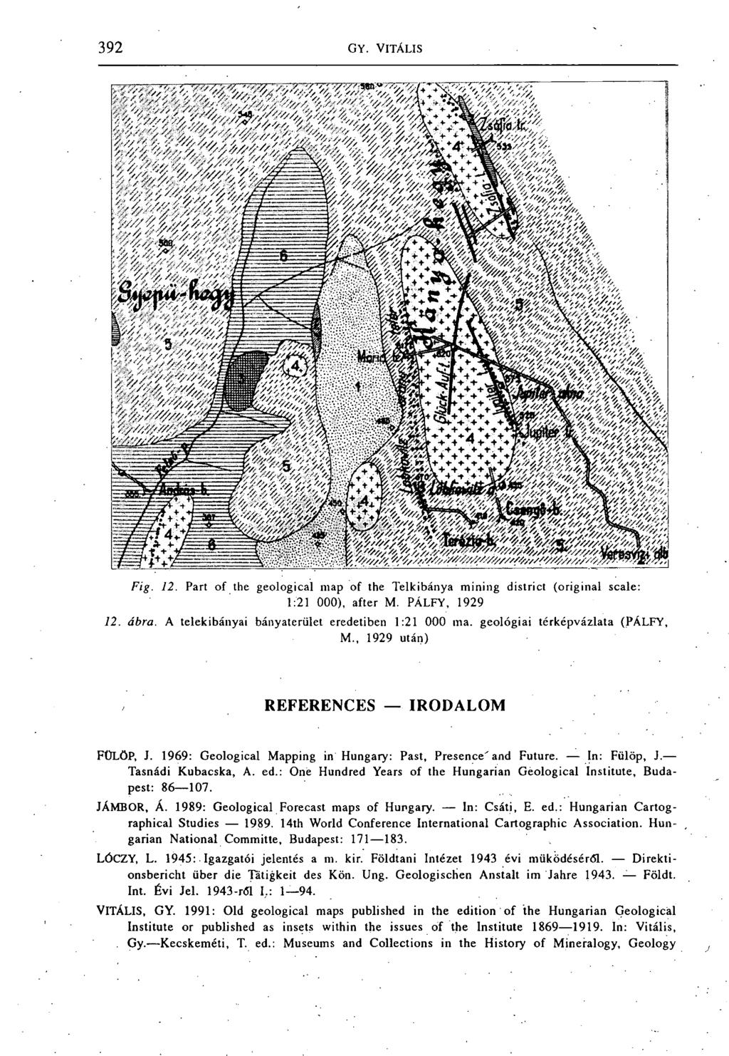 Fig. 12. Part of the geological map of the Telkibánya mining district (original scale: 1:21 000), after M. PÁLFY, 1929 12. ábra. A telekibányai bányaterület eredetiben 1:21 000 ma.