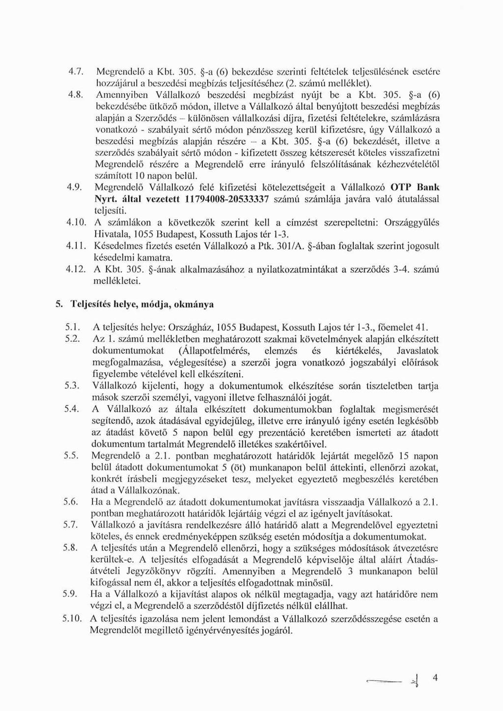 4.7. Megrendelő a Kbt. 305. -a (6) bekezdése szerinti feltételek teljesülésének esetére hozzájárul a beszedési megbízás teljesítéséhez (2. számú melléklet). 4.8.