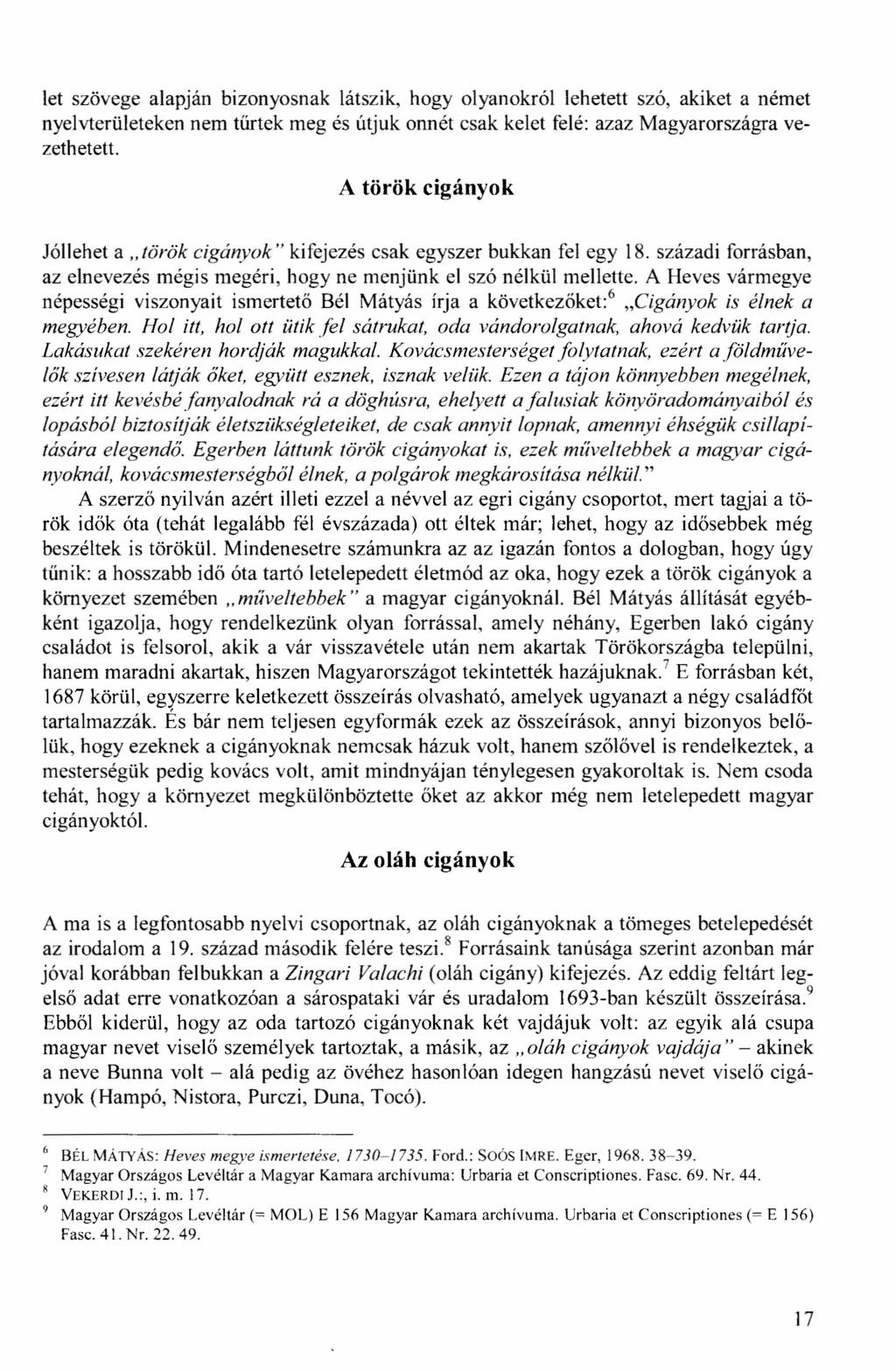 let szövege alapján bizonyosnak látszik, hogy olyanokról lehetett szó, akiket anémet nyelvterületeken nem tűrtek meg és útjuk onnét csak kelet felé: azaz Magyarországra vezethetett.