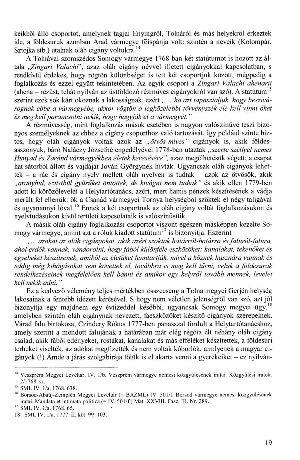 keikből álló csoportot, amelynek tagjai Enyingről, Tolnáról és más helyekről érkeztek ide, a földesuruk azonban Arad vármegye főispánja volt: szintén a neveik (Kolompár, Sztojka stb.