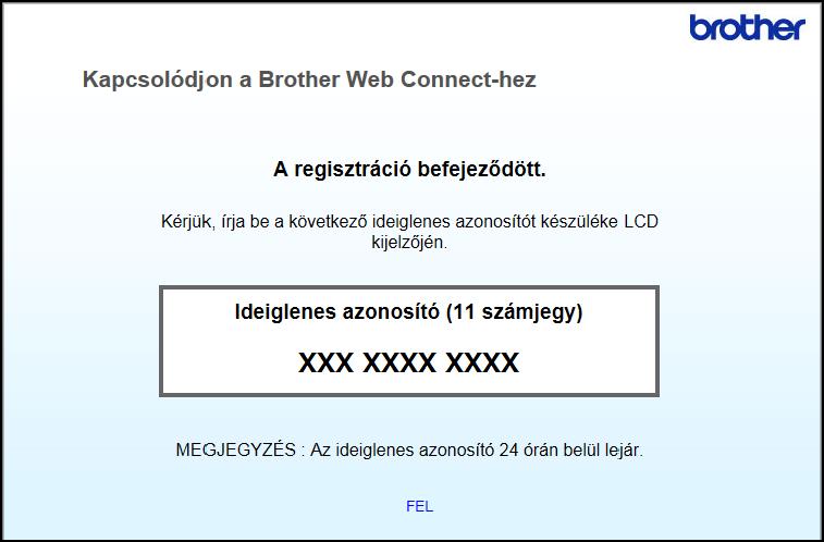 6 Jegyezze fel az ideiglenes azonosítót, mivel szükség lesz rá az online szolgáltatási fiókok regisztrálásához a készüléken. Az ideiglenes azonosító 24 óráig érvényes. 7 Zárja be a böngészőt.