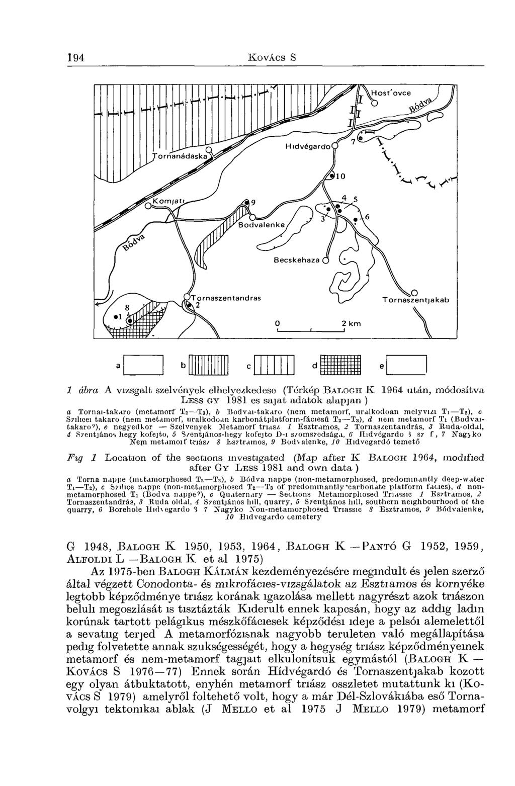 b c e 1 á b r a A vizsgált szelvények elhelyezkedeso (Térkép B a l o g h K 1964 után, módosítva L ess oy 1981 es sajat adatok alapjan ) a Tornai-takaro (metamorf T2 T3), b Bodvai-takaro (nem