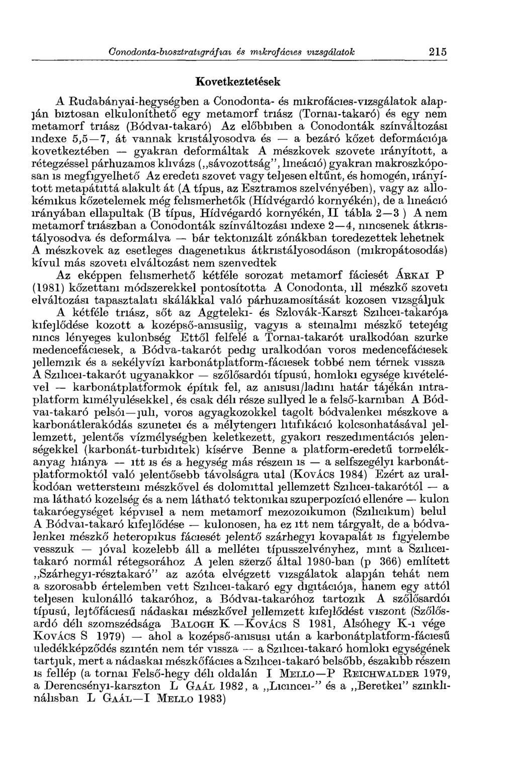 Következtetések A Rudabányai-hegységben a Conodonta- és mikrofácies-vizsgálatok alapján biztosan elkülöníthető egy metamorf triász (Tornai-takaró) és egy nem metamorf triász (Bódvai-takaró) Az