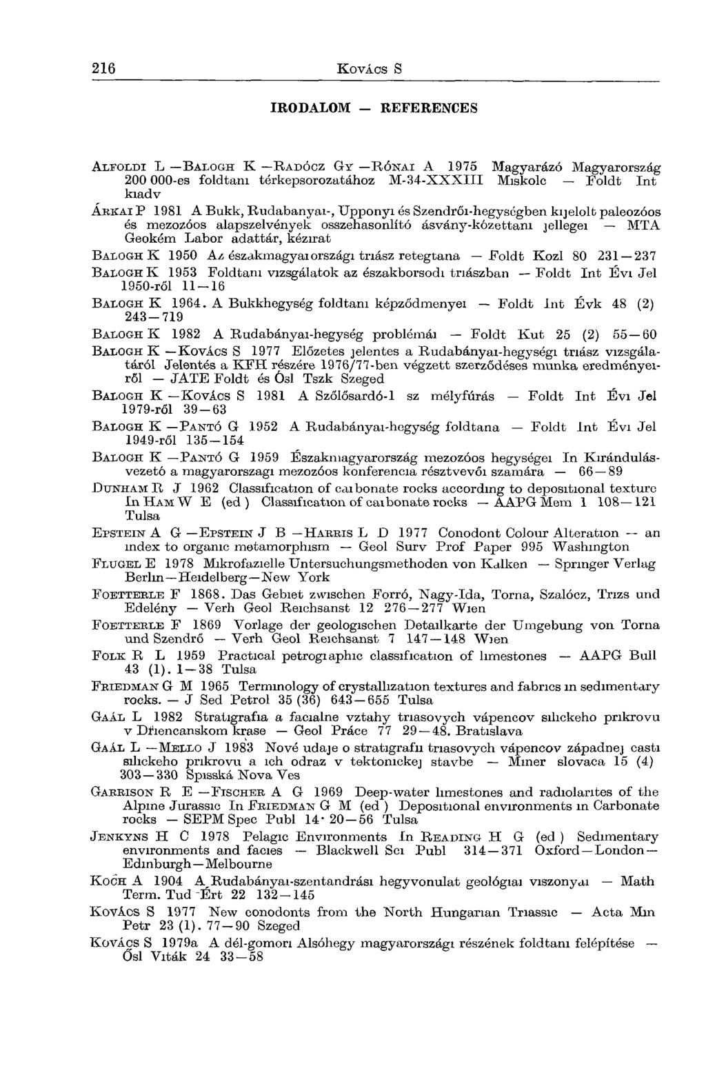 IRODALOM - REFERENCES A i/foldi L B alogh K R adócz G y R ó n a i A 1975 Magyarázó Magyarország 200 000-es földtani térképsorozatához M -34-XXXIII Miskolc Foldt Int kiadv Á r k a i P 1981 A Bükk,