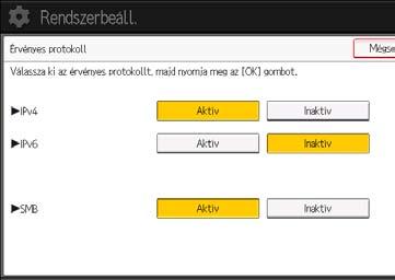 Nyomja meg a [Rendszerbeállítások] gombot. 3. Nyomja meg az [Interfészbeállítások] gombot. 4. Nyomja meg az [Érvényes protokoll] gombot. 5.