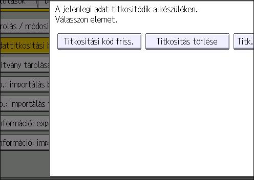 4. Készülékből történő információ-szivárgás elleni védelem 8. Nyomja meg a [Kilépés] gombot. 9. Jelentkezzen ki. A titkosítási kód frissítése A titkosítási kulcsot frissítheti.