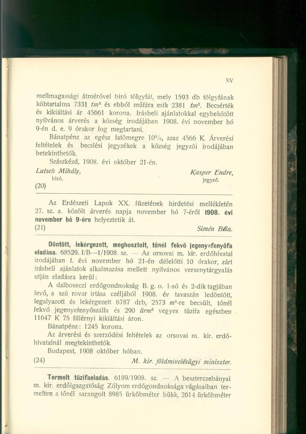 mellmagassági átmérővel biró tölgyfát, mely 1593 db tölgyfának köbtartalma 7331 tm 3 és ebből műfára esik 2381 tm 3. Becsérték és kikiáltási ár 45661 korona.