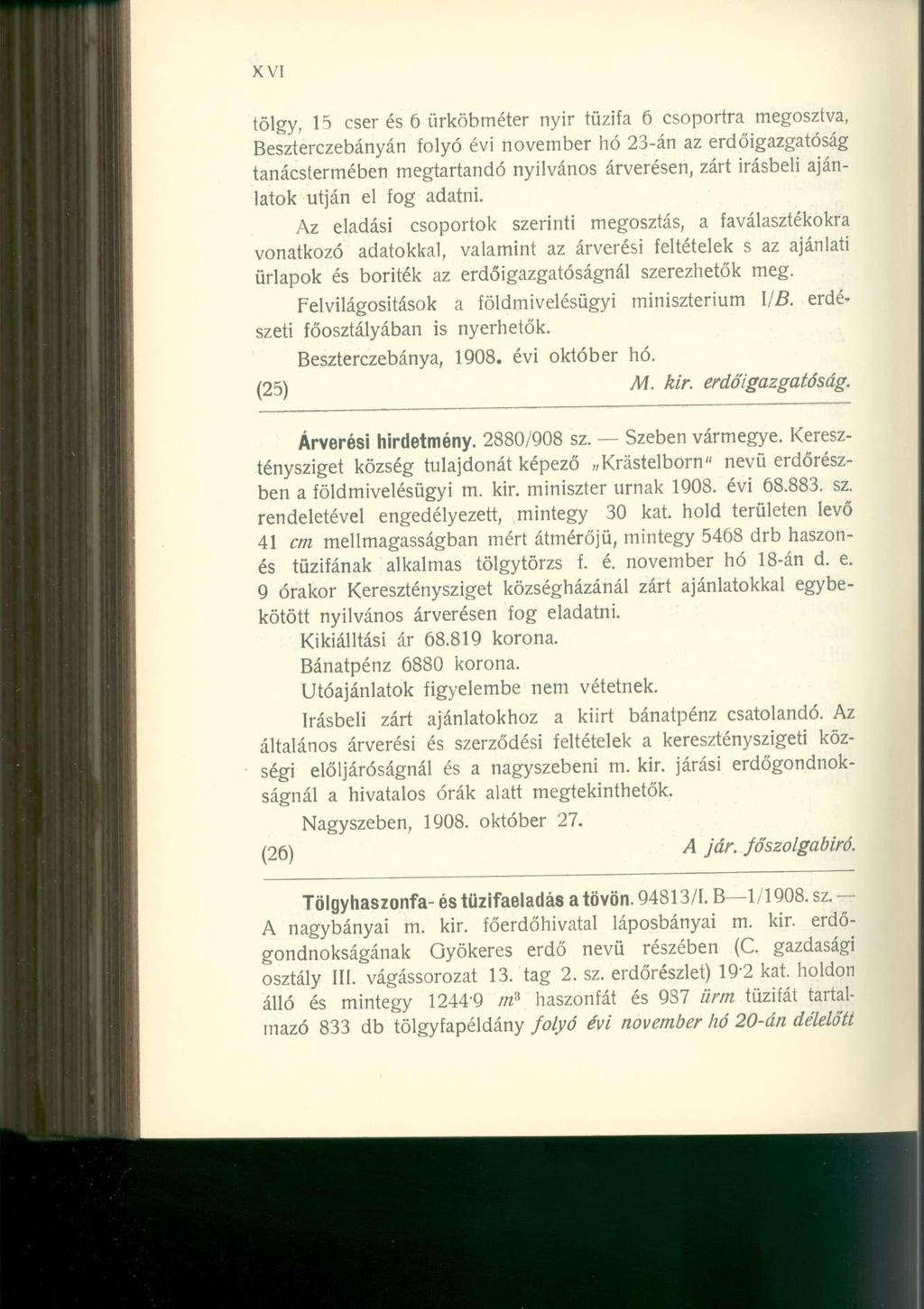 tölgy, 15 cser és 6 ürköbméter nyir tűzifa 6 csoportra megosztva, Beszterczebányán folyó évi november hó 23-án az erdőigazgatóság tanácstermében megtartandó nyilvános árverésen, zárt Írásbeli