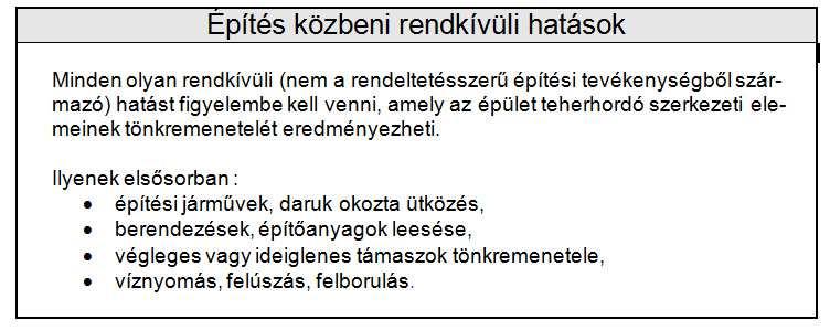 25 Építés közbeni rendkívüli terhek és hatások MSZ EN 1991-1-6 építési járművek daruk okozta ütközés berendezések, építőanyagok leesése ideiglenes támaszok tönkremenete dinamikus tényező: 2,0 Az