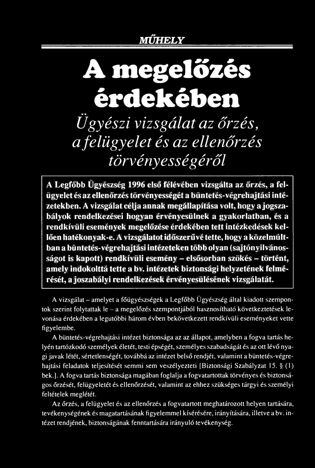 A vizsgálatot időszerűvé tette, hogy a közelmúltban a büntetés-végrehajtási intézeteken több olyan (sajtónyilvánosságot is kapott) rendkívüli esemény - elsősorban szökés - történt, amely indokolttá