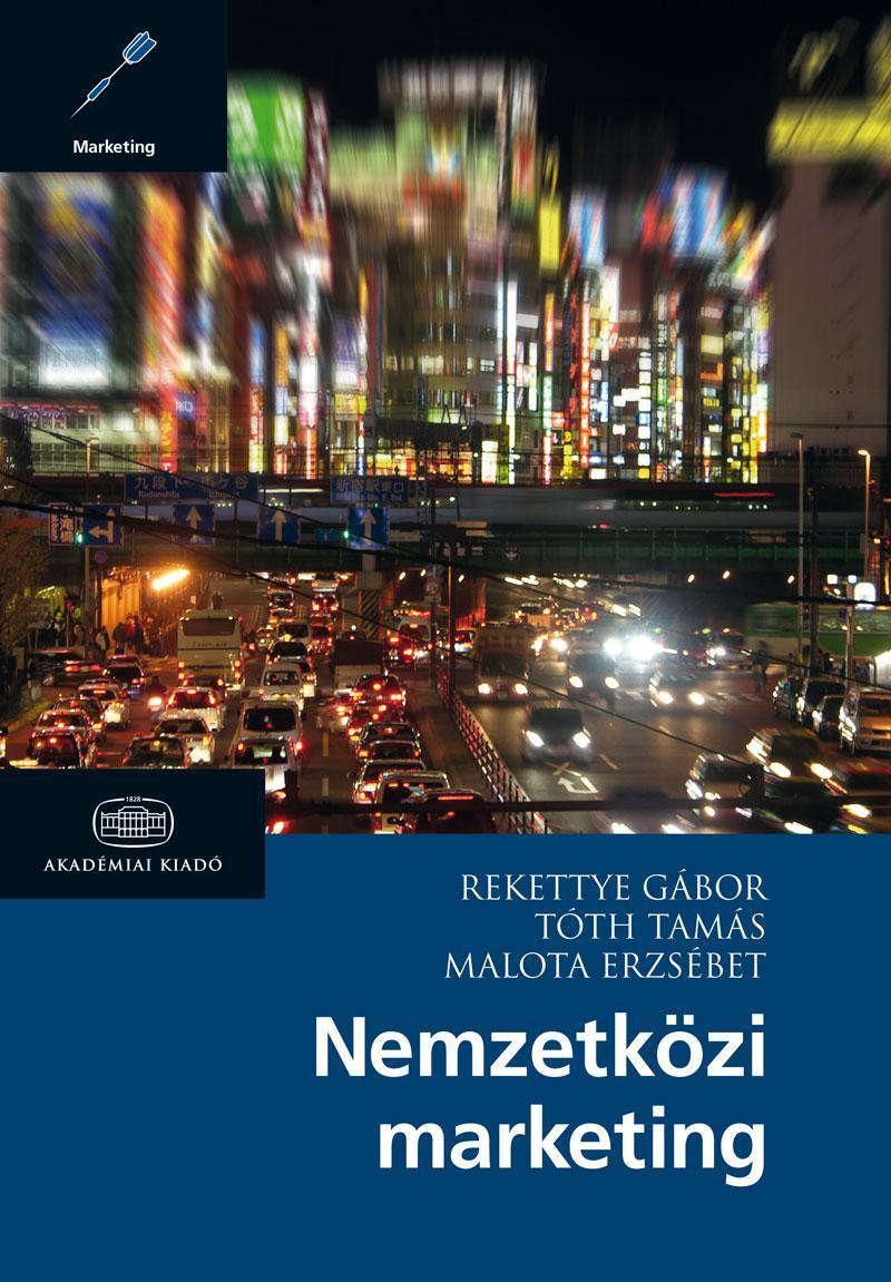 2015 Nemzetközi marketing Oldalszám: 473 ISBN: 978 963 05 9623 7 Kiadó: Akadémiai Kiadó, Budapest Közreműködők: Tóth Tamás, Malota Erzsébet, Hofmeister Tóth Ágnes, Simon Judit,