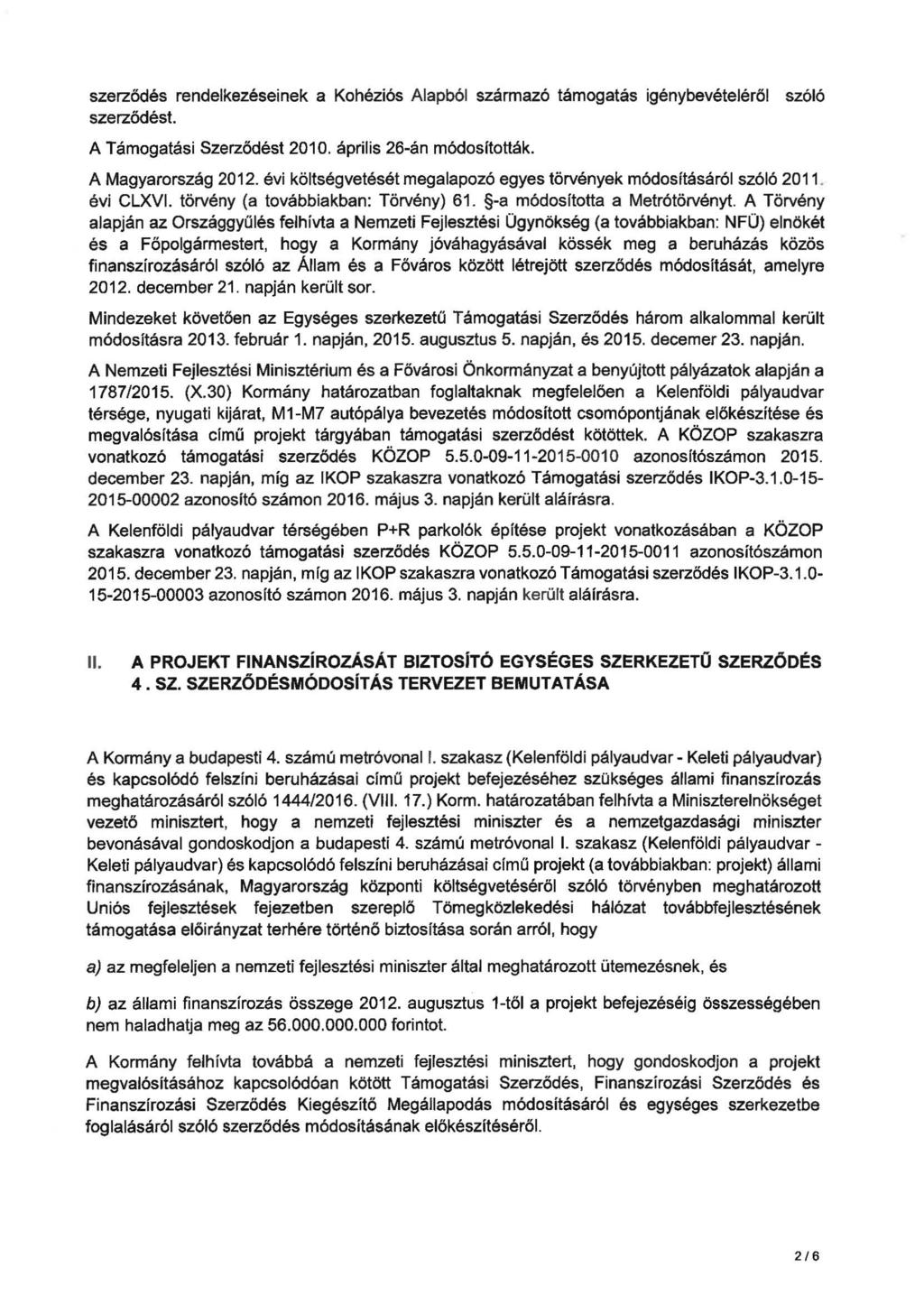 szerződés rendelkezéseinek a Kohéziós Alapból származó támogatás igénybevételéről szóló szerződést. A Támogatási Szerződést 2010. április 26-án módosították. A Magyarország 2012.