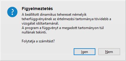 Ebben az esetben a program figyelmeztető üzenetet ad a számítás megkezdése előtt: A számításokat mi az alábbi idő beállításokkal végeztük: Gerjesztés adatsora Számítás Dinamikai teher Dt [s]