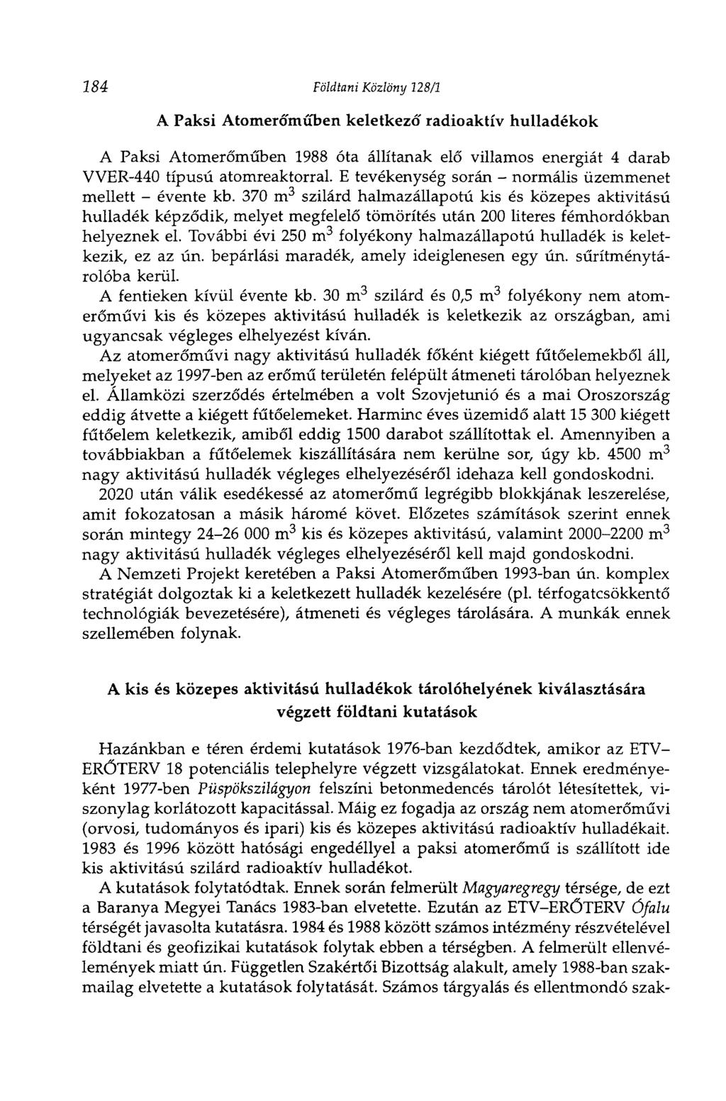 2 84 Földtani Közlöny 128/1 A Paksi Atomerőműben keletkező radioaktív hulladékok A Paksi Atomerőműben 1988 óta állítanak elő villamos energiát 4 darab VVER-440 típusú atomreaktorral.