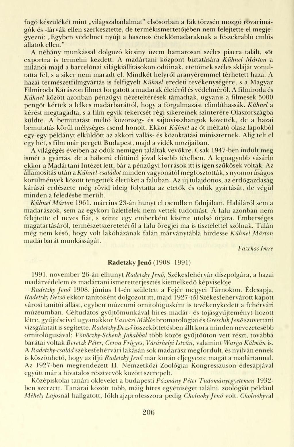 fogó készülékét mint világszabadalmat" elsősorban a fák törzsén mozgó rovarimágók és -lárvák ellen szerkesztette, de termékismertetőjében nem felejtette el megjegyezni: Egyben védelmet nyújt a