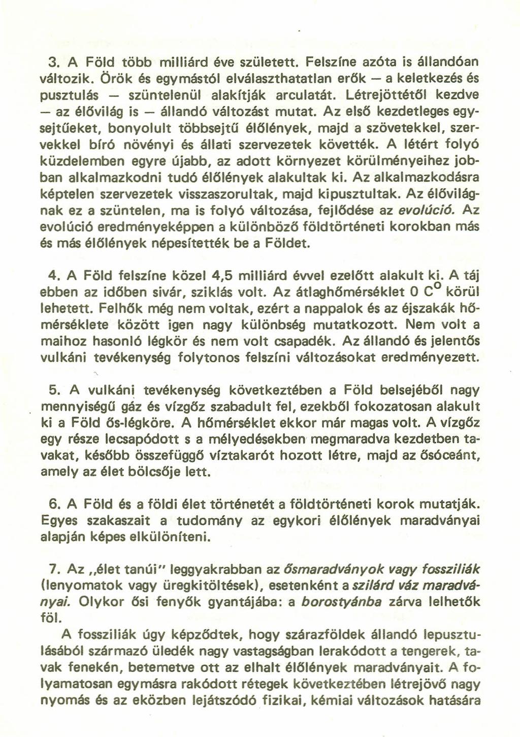 3. A Föld több milliárd éve született. Felszíne azóta is állandóan változik. Örök és egymástól elválaszthatatlan erők - a keletkezés és pusztulás - szüntelenül alakítják arculatát.