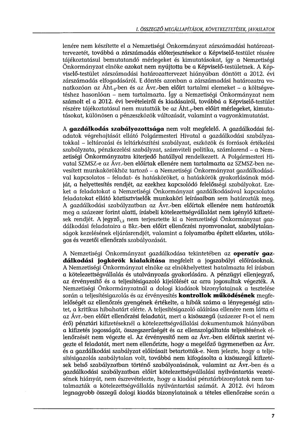 l. ÖSSZEGZ6 MEGÁLLAPÍTÁSOK, KÖVETKEZTETÉSEK, JAVASLATOK lenére nem készítette el a Nemzetiségi Önkormányzat zárszámadási határozattervezetét, továbbá a zárszámadás előterjesztésekor a