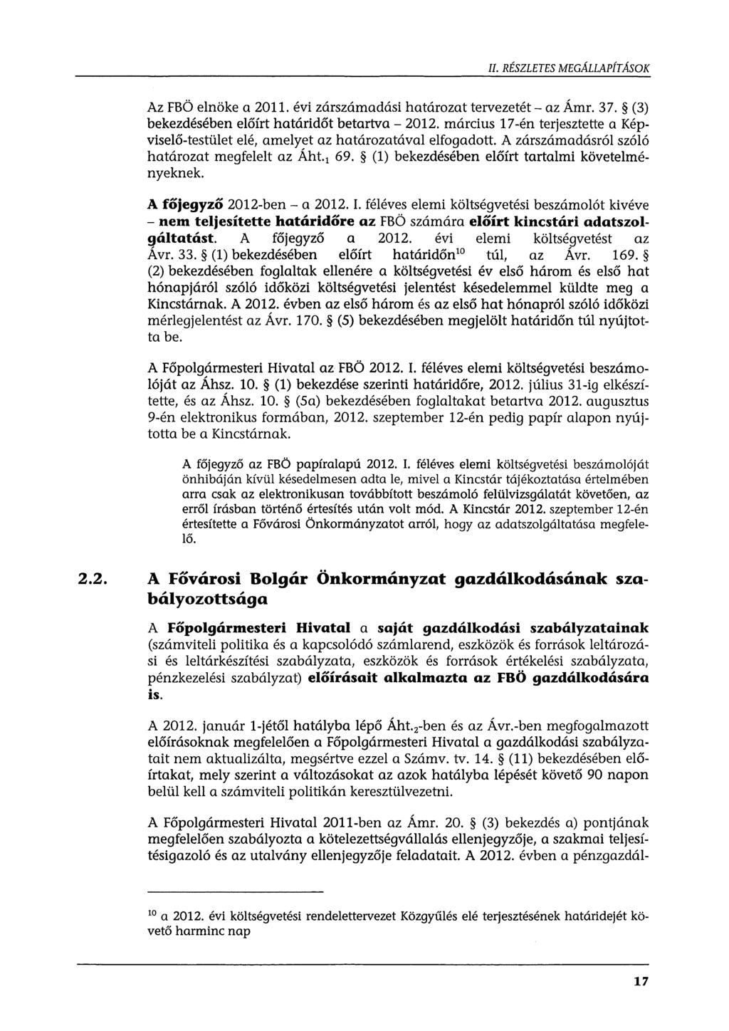 II. RÉSZLETES MEGÁLLAPÍTÁSOK Az FBÖ elnöke a 2011. évi zárszámadási határozattervezetét-az Ámr. 37. (3) bekezdésében előírt határidőt betartva- 2012.