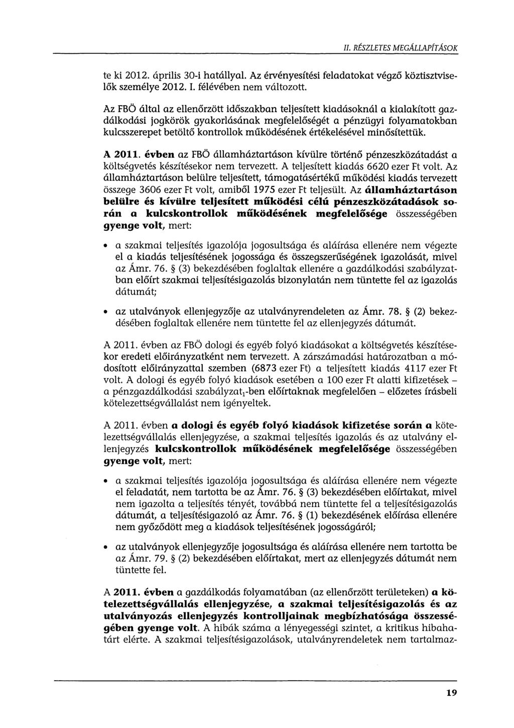 II. RÉSZLETES MEGÁLLAPÍTÁSOK te ki 2012. április 30-i hatállyal. Az érvényesítési feladatokat végző köztisztviselők személye 2012. I. félévében nem változott.