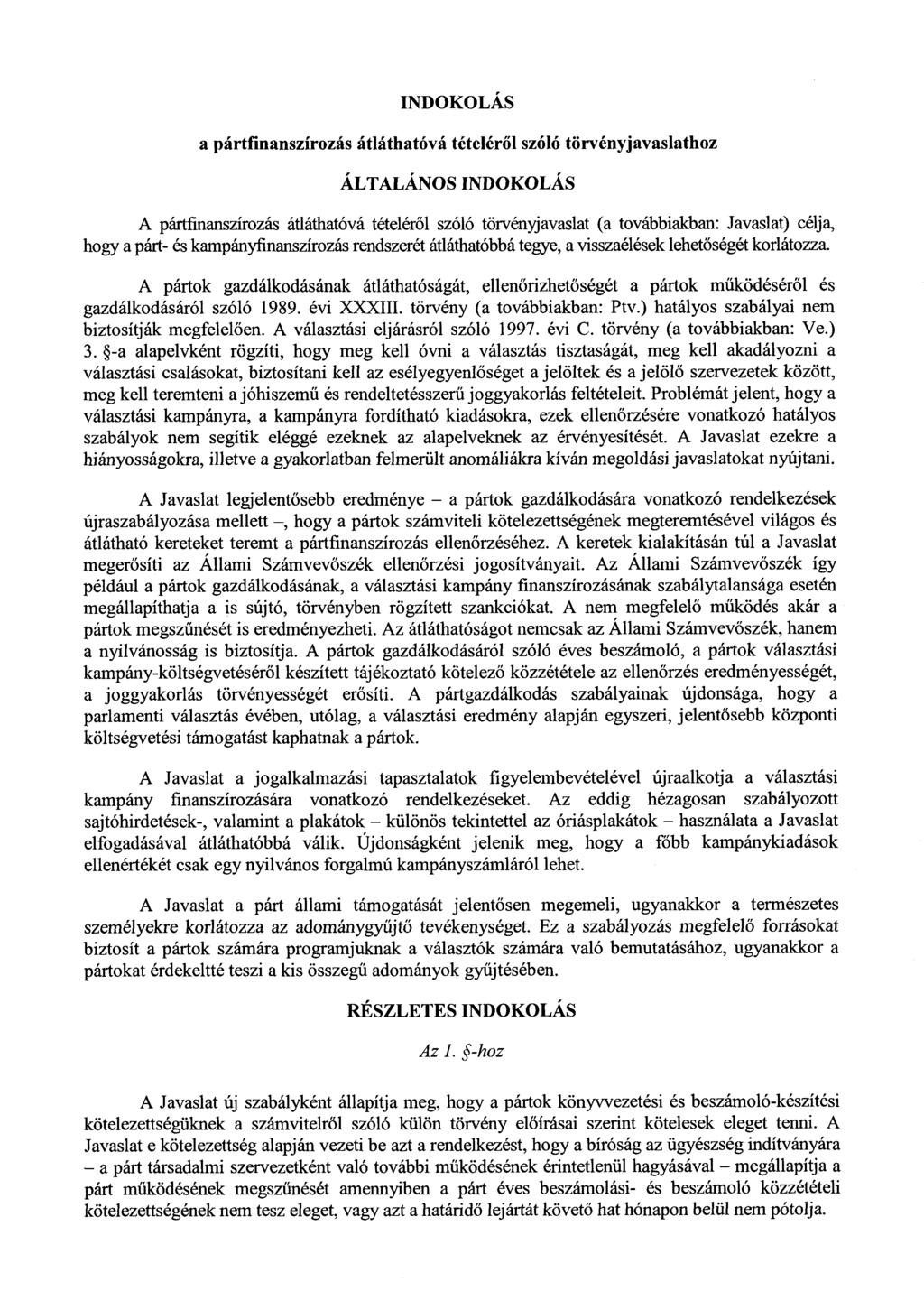 INDOKOLÁS a pártfinanszírozás átláthatóvá tételéről szóló törvényjavaslathoz ÁLTALÁNOS INDOKOLÁS A pártfinanszírozás átláthatóvá tételéről szóló törvényjavaslat (a továbbiakban : Javaslat) célja,