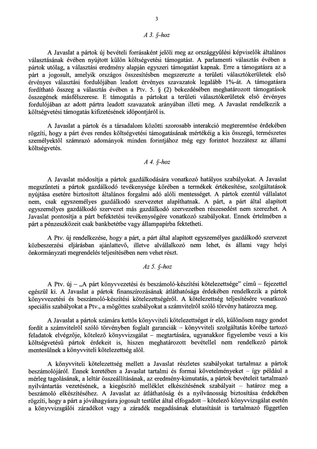 3 A 3. -hoz A Javaslat a pártok új bevételi forrásaként jelöli meg az országgyűlési képviselők általános választásának évében nyújtott külön költségvetési támogatást.