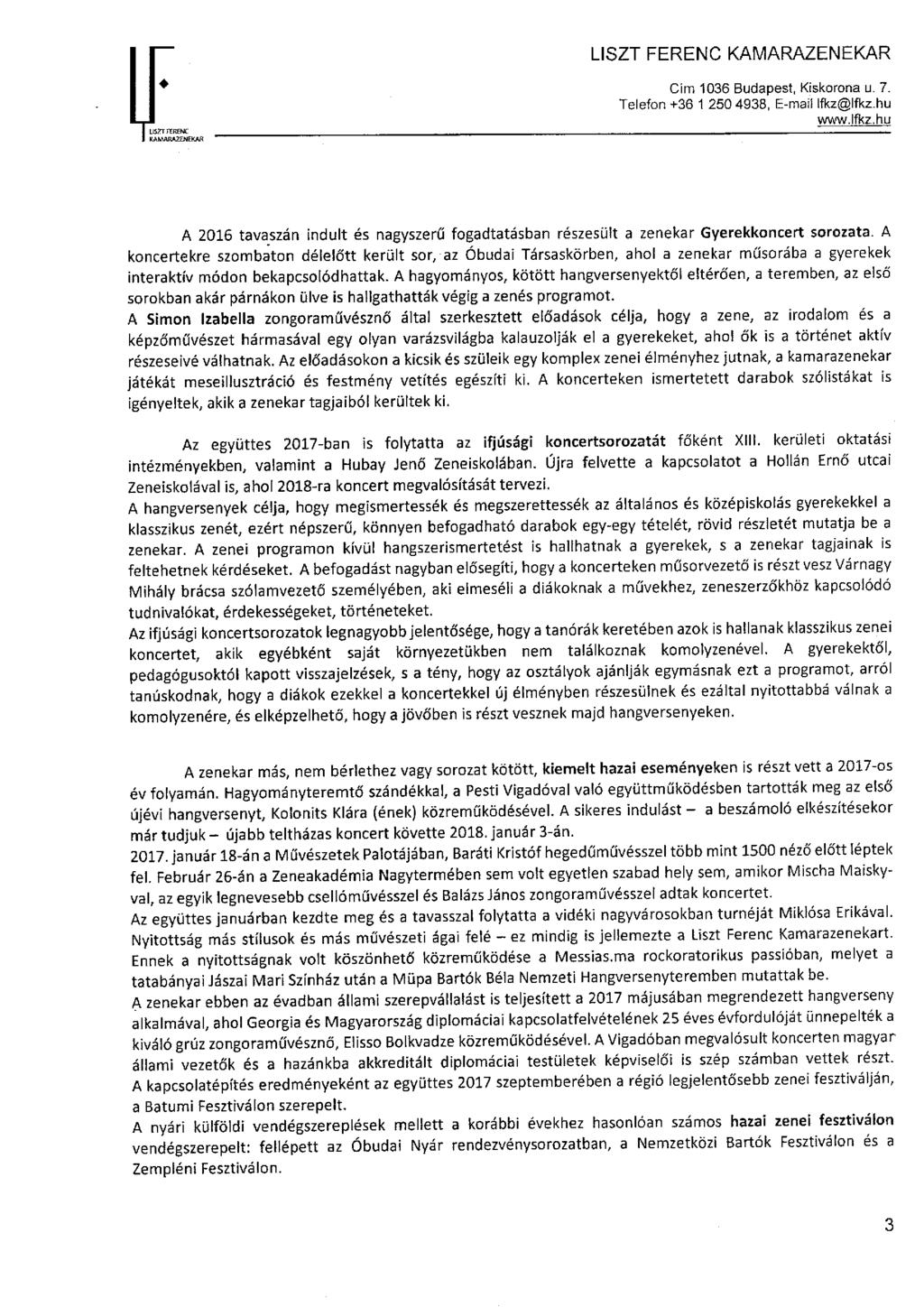 Cím 1036 Budapest, Kiskorona u 7. Telefon +361250 4938, E-mail lfkz@