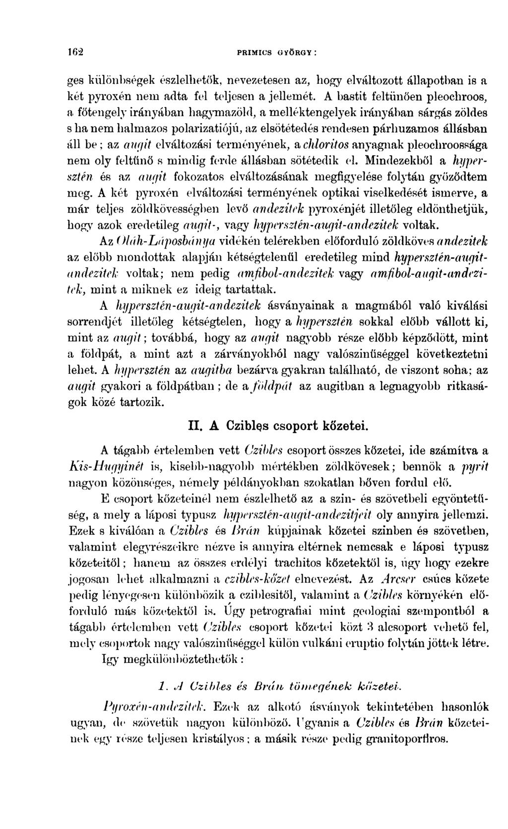 162 PRIMICS GYÖRGY : ges különbségek észlelhetők, nevezetesen az, hogy elváltozott állapotban is a két pyroxén nem adta fel teljesen a jellemét.