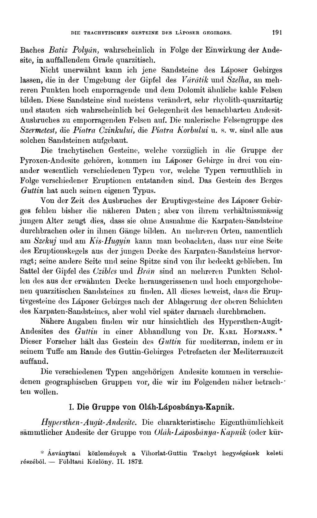 DIE TRACHYTISCHEN GESTEINE DES LÁPOSER GEGIRGES. 191 Baches Batiz Pólyán, wahrscheinlich in Folge der Einwirkung der Andesite, in auffallendem Grade quarzitisch.