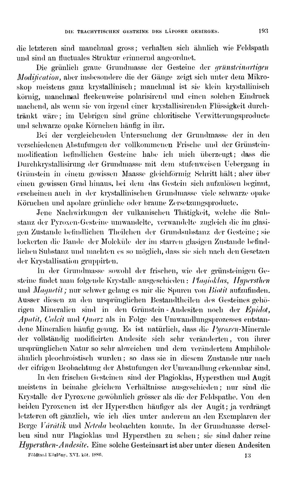 DIK TRACHYTISt'HEN GESTEINE DES LÁPOSER GEBIRGES. 193 die letzteren sind manchmal gross; verhalten sich ähnlich wie Feldspath und sind an iluctuales Struktur erinnernd angeordnet.