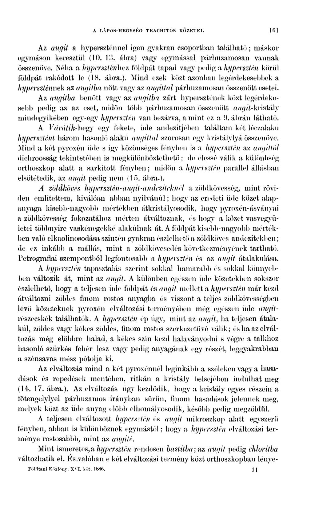 A LÁPOfl-HEGYSlŐG TRACHITOS KŐZKTEI. 101 Az augit a hyperszténnel igen gyakran csoportban található; máskor egymáson keresztül (10. lí>. ábra) vagy egymással párhuzamosan vannak összenőve.