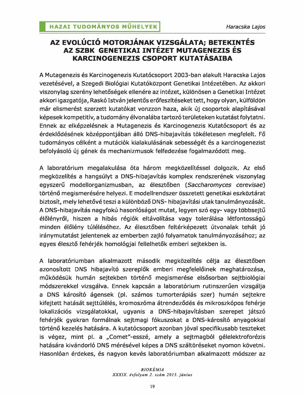 AZ EVOLÚCIÓ MOTORJÁNAK VIZSGÁLATA; BETEKINTÉS AZ SZBK GENETIKAI INTÉZET MUTAGENEZIS ÉS KARCINOGENEZIS CSOPORT KUTATÁSAIBA A Mutagenezis és Karcinogenezis Kutatócsoport 2003-ban alakult Haracska Lajos