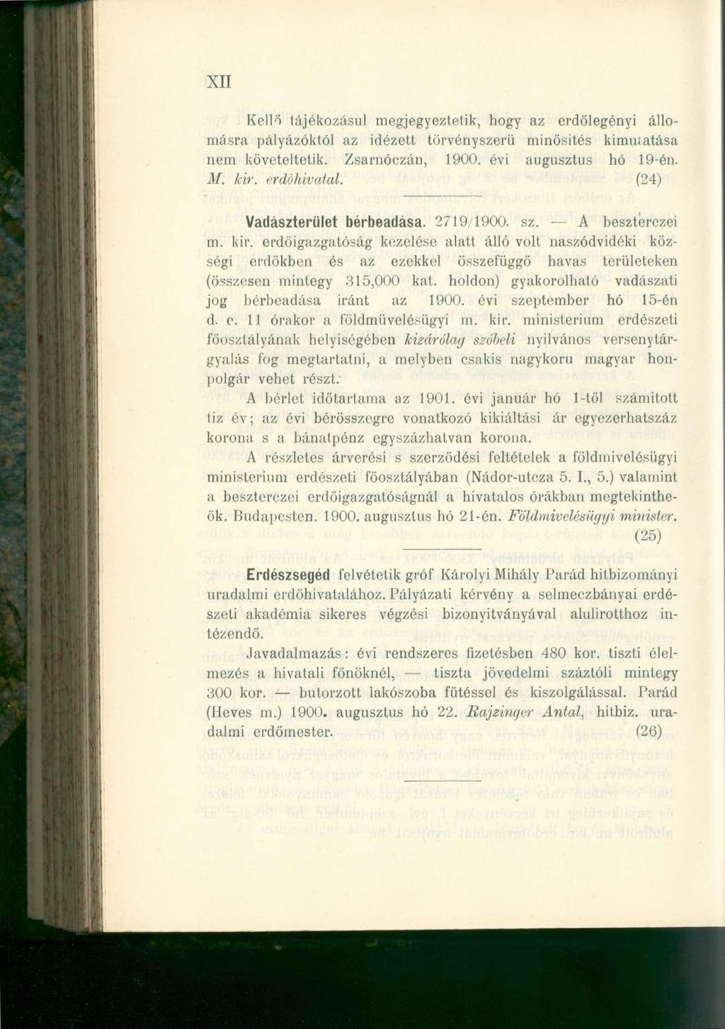 XII Kellő tájékozásul megjegyeztetik, hogy az erdőlegényi állomásra pályázóktól az idézett törvényszerű minősítés kimuiatása nem követeltetik. Zsarnóczán, 1900. évi augusztus hó 19-én. M. kir.