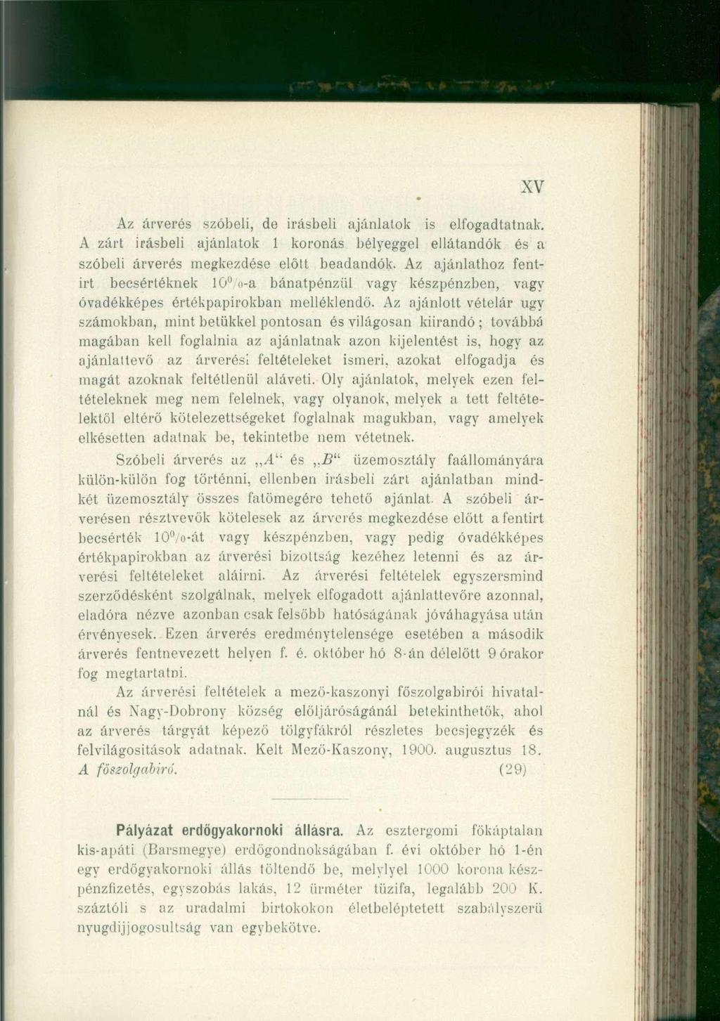 XV Az árverés szóbeli, de írásbeli ajánlatok is elfogadtatnak. A zárt írásbeli ajánlatok 1 koronás bélyeggel ellátandók és a szóbeli árverés megkezdése elölt beadandók.