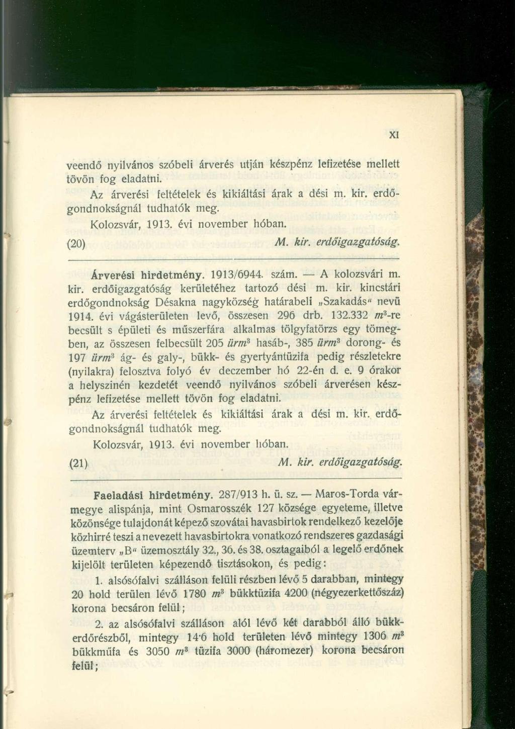 veendő nyilvános szóbeli árverés utján készpénz lefizetése mellett tövön fog eladatni. Az árverési feltételek és kikiáltási árak a dési m. kir. erdőgondnokságnál tudhatók meg. Kolozsvár, 1913.