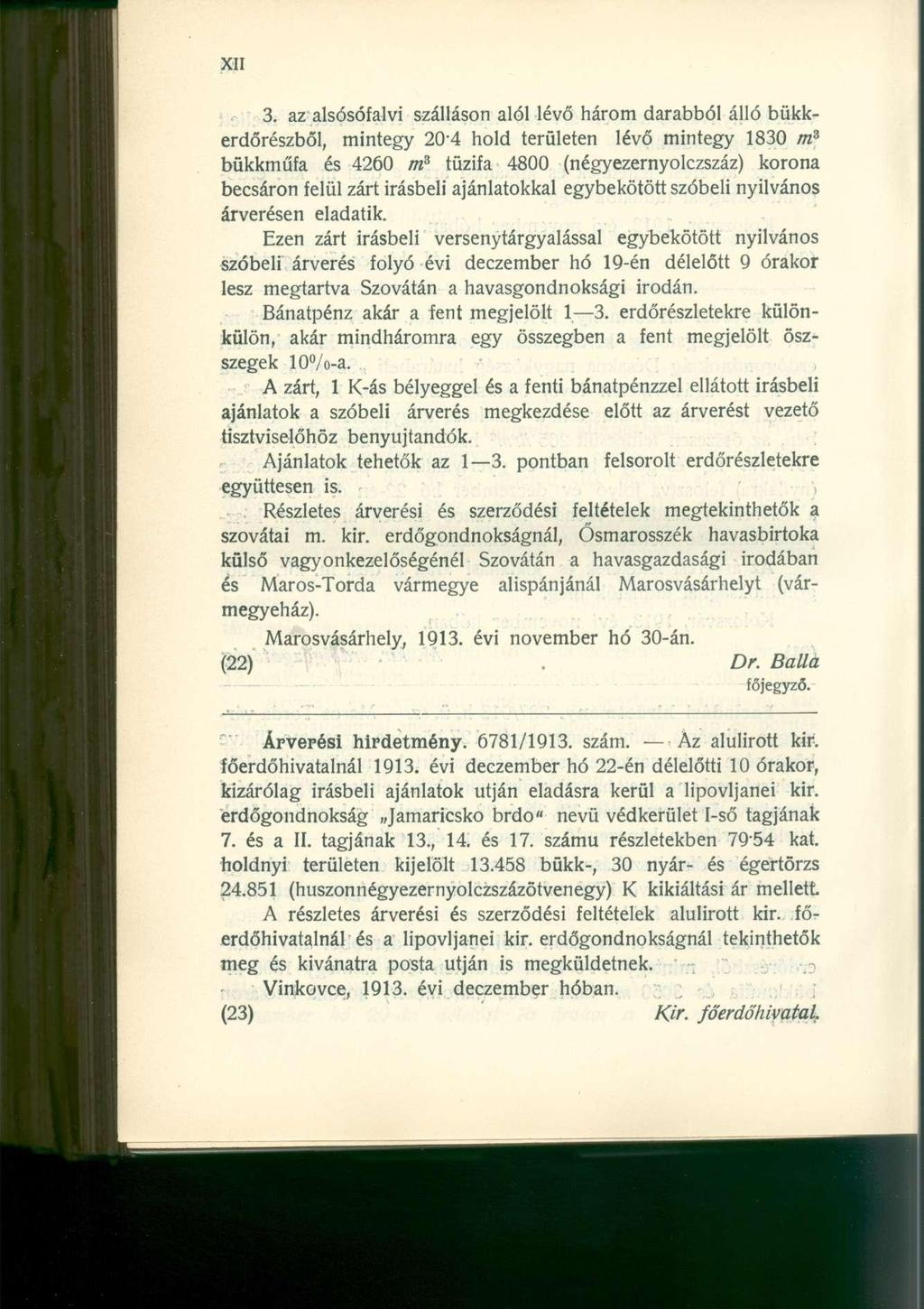 3. az alsósófalvi szálláson alól lévő három darabból álló bükkerdőrészből, mintegy 204 hold területen lévő mintegy 1830 m 3 bükkműfa és 4260 m 3 tűzifa 4800 (négyezernyolczszáz) korona becsáron felül