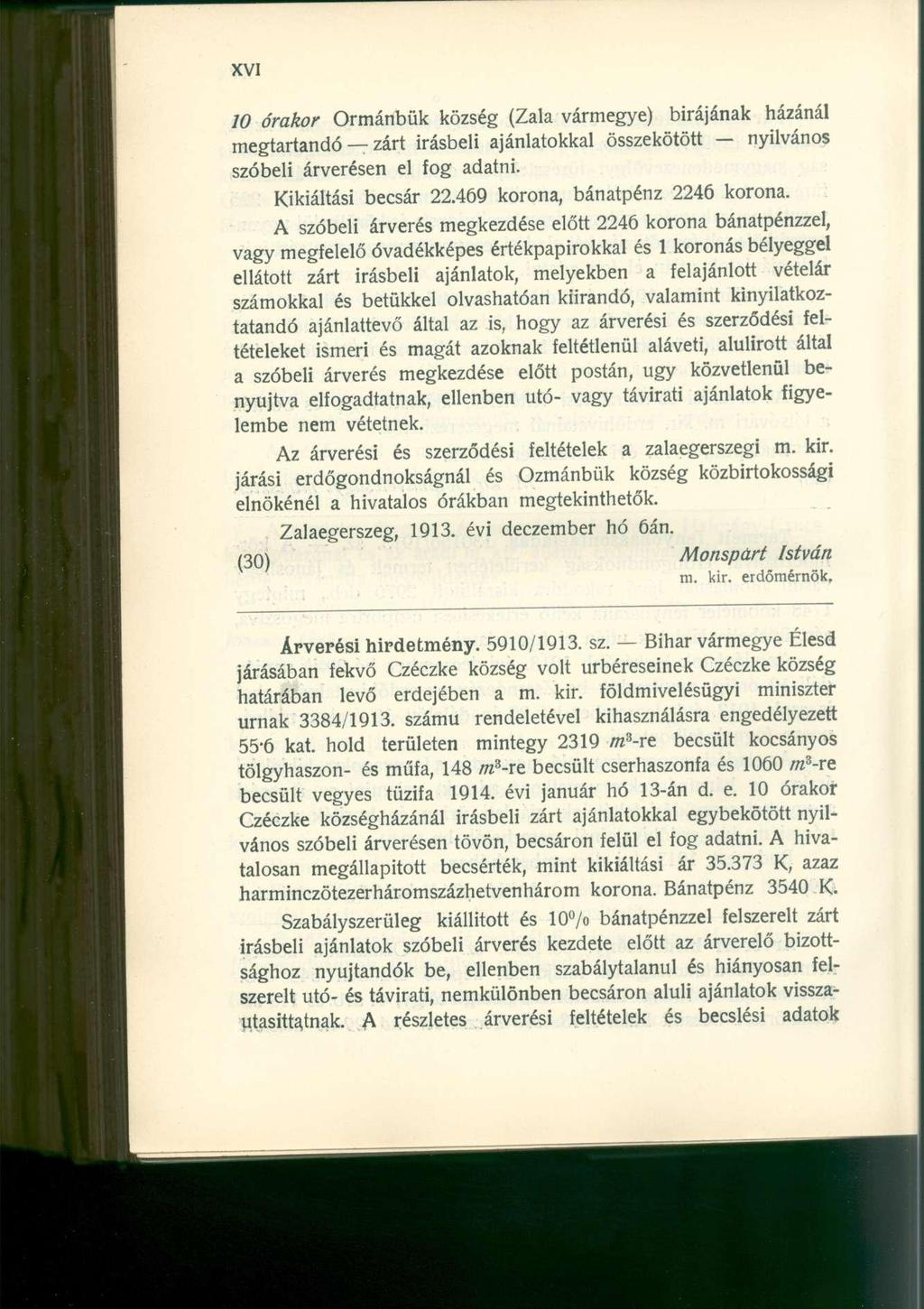 10 órakor Ormánbük község (Zala vármegye) birájának házánál megtartandó zárt Írásbeli ajánlatokkal összekötött nyilvános szóbeli árverésen el fog adatni. Kikiáltási becsár 22.