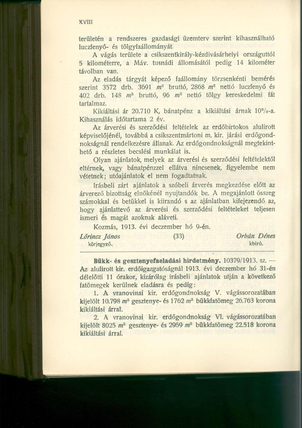 területén a rendszeres gazdasági üzemterv szerint kihasználható luczfenyő- és tölgyfaállományát. A vágás területe a csikszentkirály-kézdivásárhelyi országúttól 5 kilométerre, a Máv.