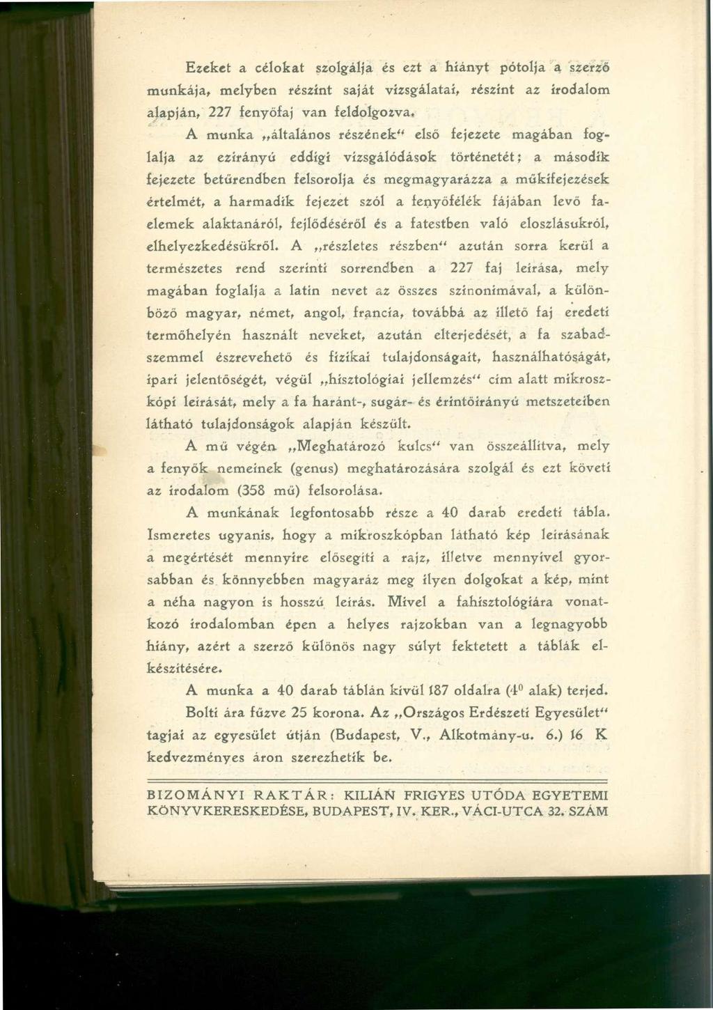 Ezeket a célokat szolgálja és ezt a hiányt pótolja a szerző munkája, melyben fészínt saját vizsgálatai, részint az irodalom alapján, 227 fenyőfaj van feldolgozva, A munka általános részének" első