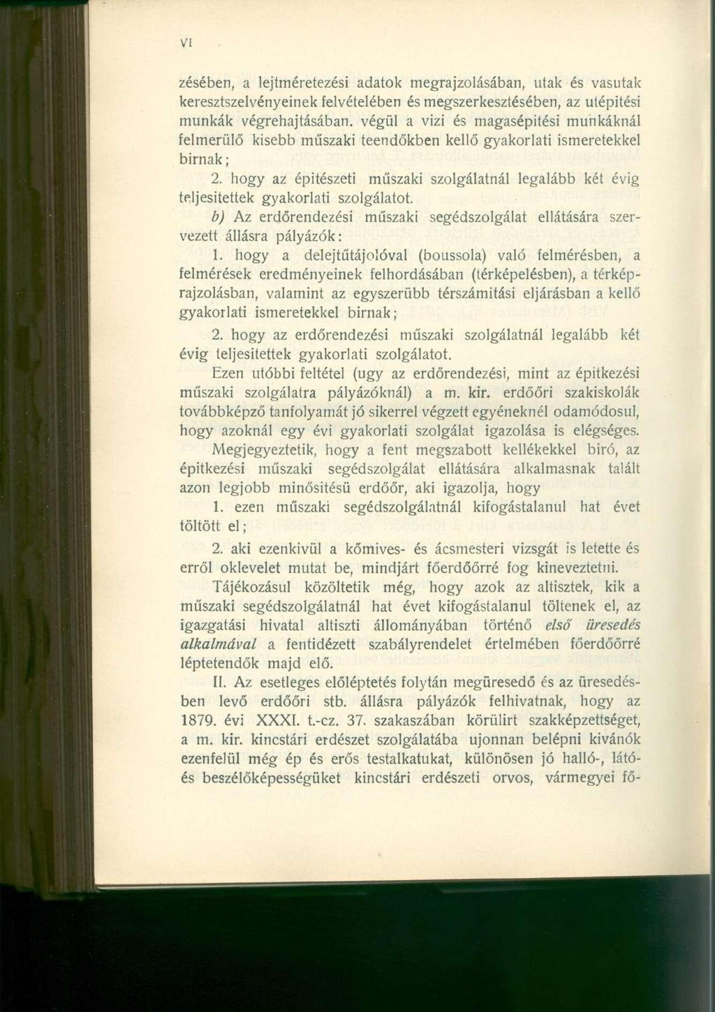 zésében, a lejtméretezési adatok megrajzolásában, utak és vasutak keresztszelvényeinek felvételében és megszerkesztésében, az útépítési munkák végrehajtásában, végül a vizi és magasépítési munkáknál