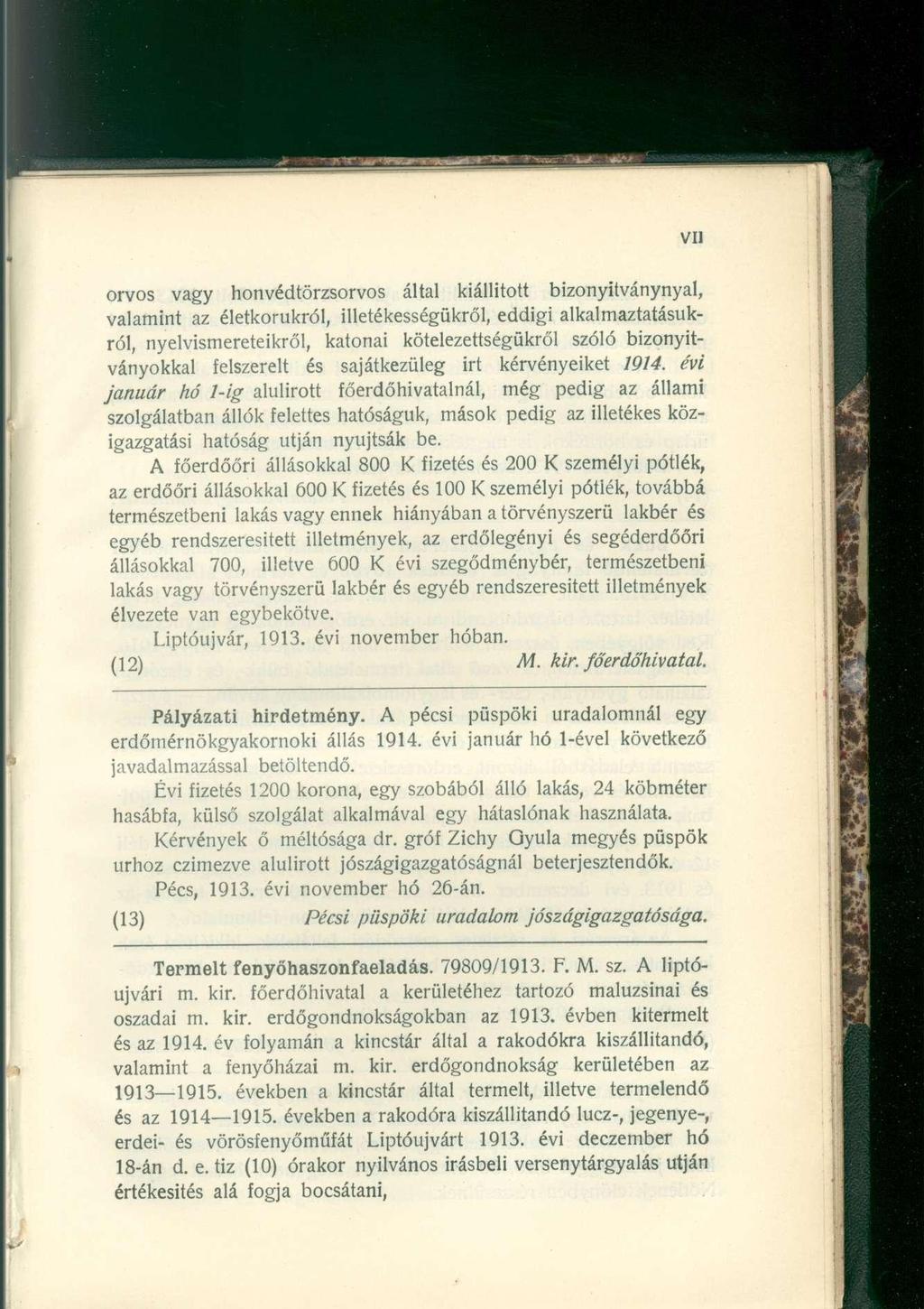 orvos vagy honvédtörzsorvos által kiállított bizonyitványnyal, valamint az életkorukról, illetékességükről, eddigi alkalmaztatásukról, nyelvismereteikről, katonai kötelezettségükről szóló