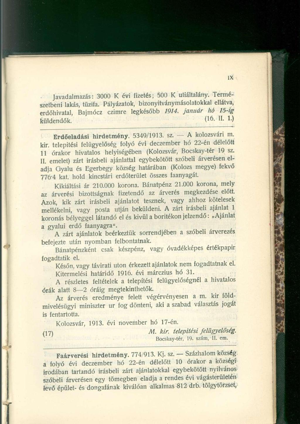 . Javadalmazás: 3000 K évi fizetés; 500 K utiáltalány. Természetbeni lakás, tűzifa. Pályázatok, bizonyitványmásolatokkal ellátva, erdőhivatal, Bajmócz czimre legkésőbb 1914. január hó 15-ig küldendők.