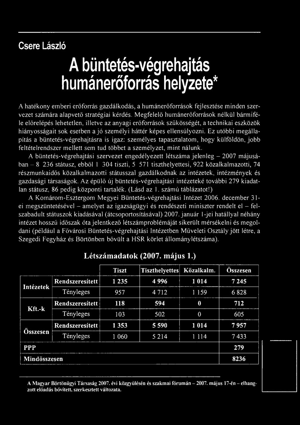 státusszal gazdálkodnak az intézetek, intézmények és gazdasági társaságok. Az épülő új büntetés-végrehajtási intézeteké további 279 kiadatlan státusz, 86 pedig központi tartalék. (Lásd az 1.