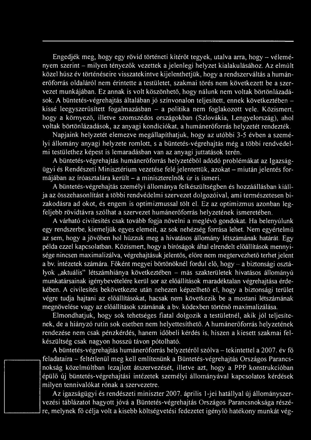 Közismert, hogy a környező, illetve szomszédos országokban (Szlovákia, Lengyelország), ahol voltak börtönlázadások, az anyagi kondíciókat, a humánerőforrás helyzetét rendezték.