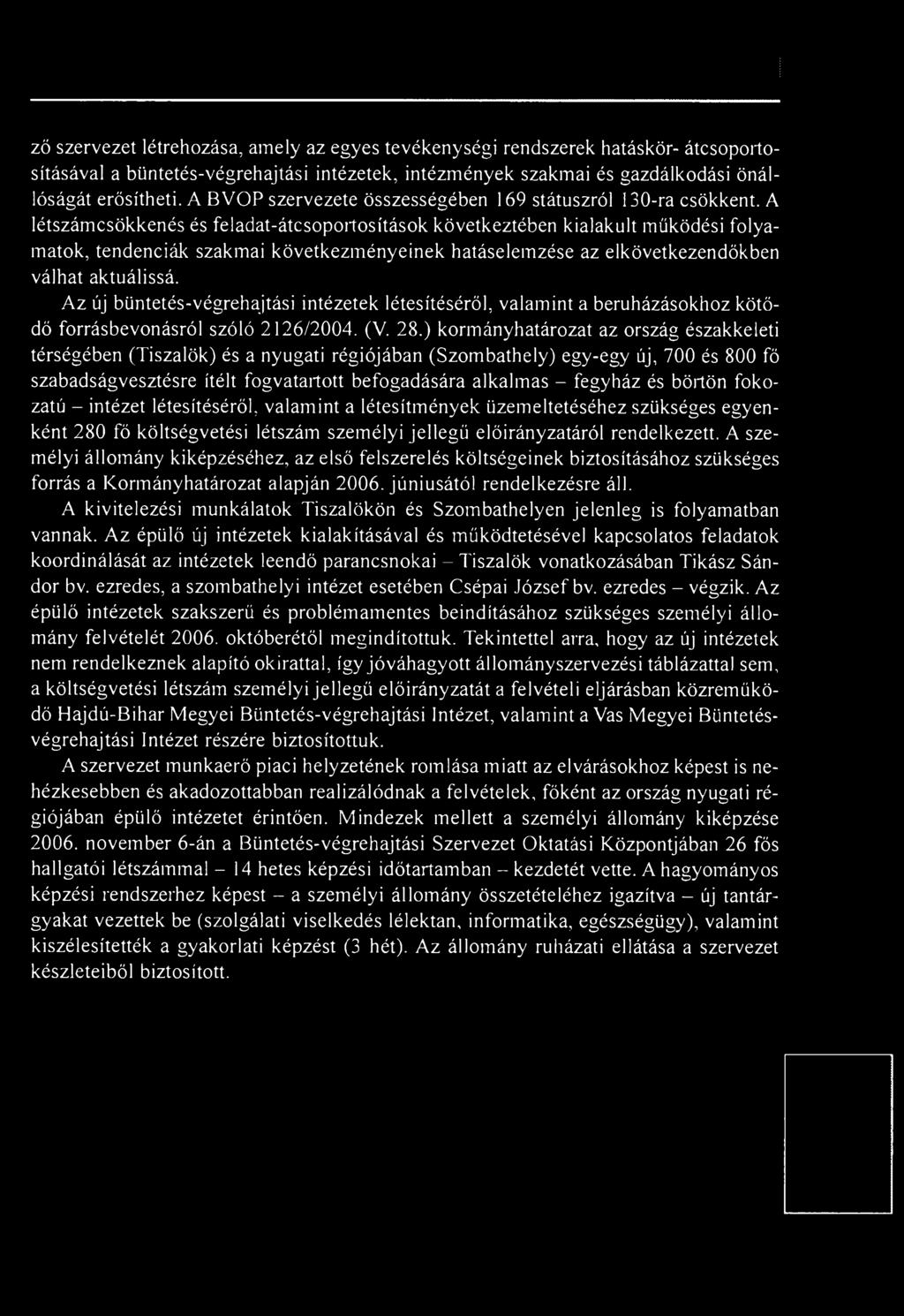 ) kormányhatározat az ország északkeleti térségében (Tiszalök) és a nyugati régiójában (Szombathely) egy-egy új, 700 és 800 fő szabadságvesztésre ítélt fogvatartott befogadására alkalmas - fegyház és