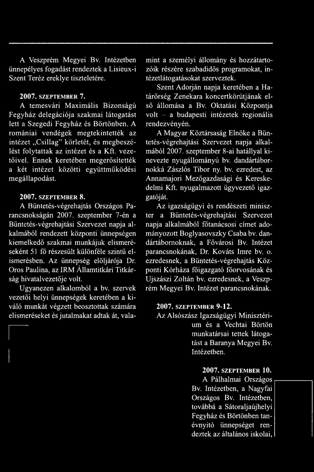 szeptember 7-én a Büntetés-végrehajtási Szervezet napja alkalmából rendezett központi ünnepségen kiemelkedő szakmai munkájuk elismeréseként 51 fő részesült különféle szintű elismerésben.