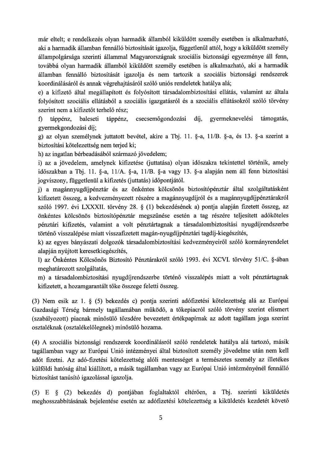 már eltelt; e rendelkezés olyan harmadik államból kiküldött személy esetében is alkalmazható, aki a harmadik államban fennálló biztosítását igazolja, függetlenül attól, hogy a kiküldött személy