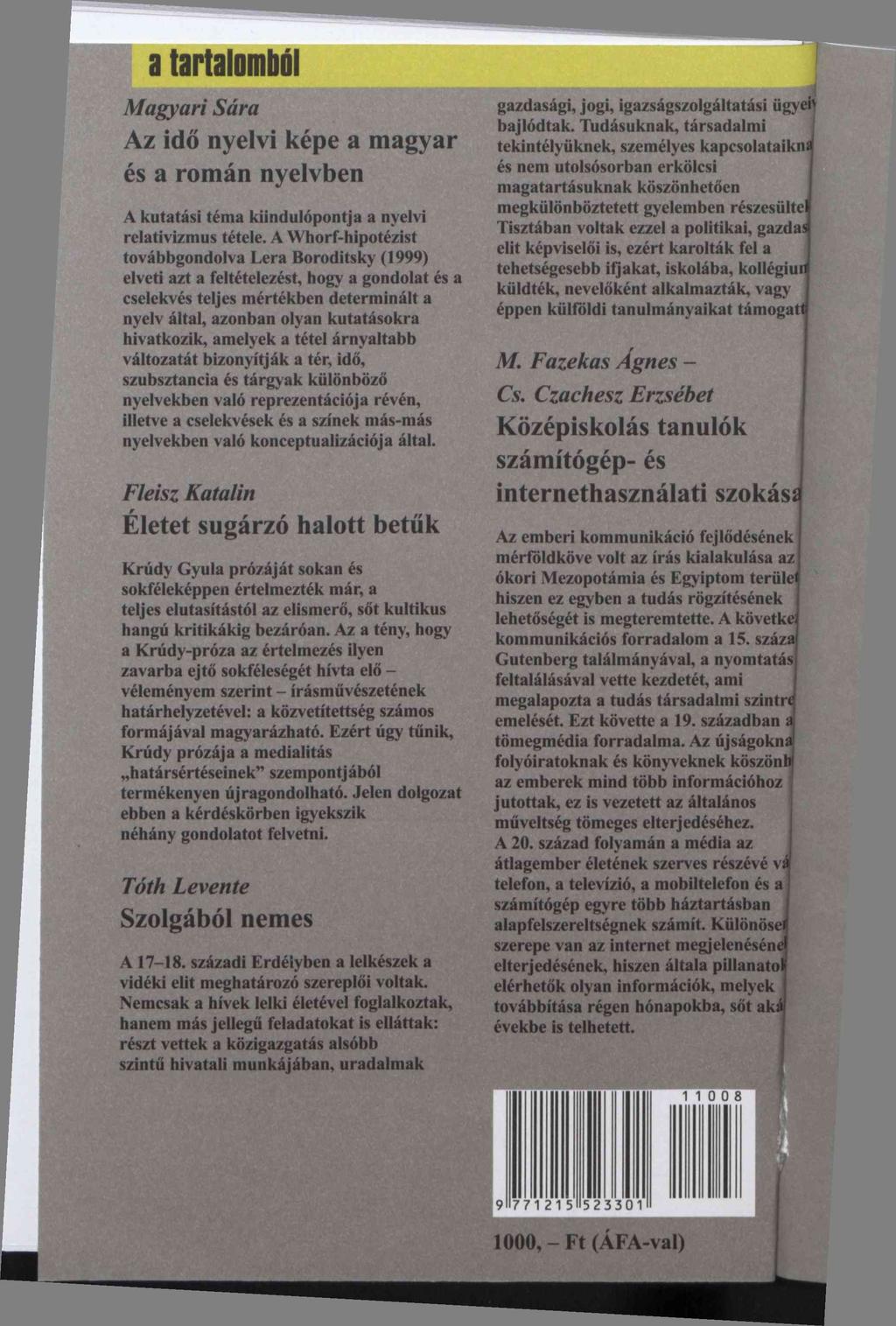 a tartalomból Magyari Sára Az idő nyelvi képe a magyar és a román nyelvben A kutatási téma kiindulópontja a nyelvi relativizmus tétele.