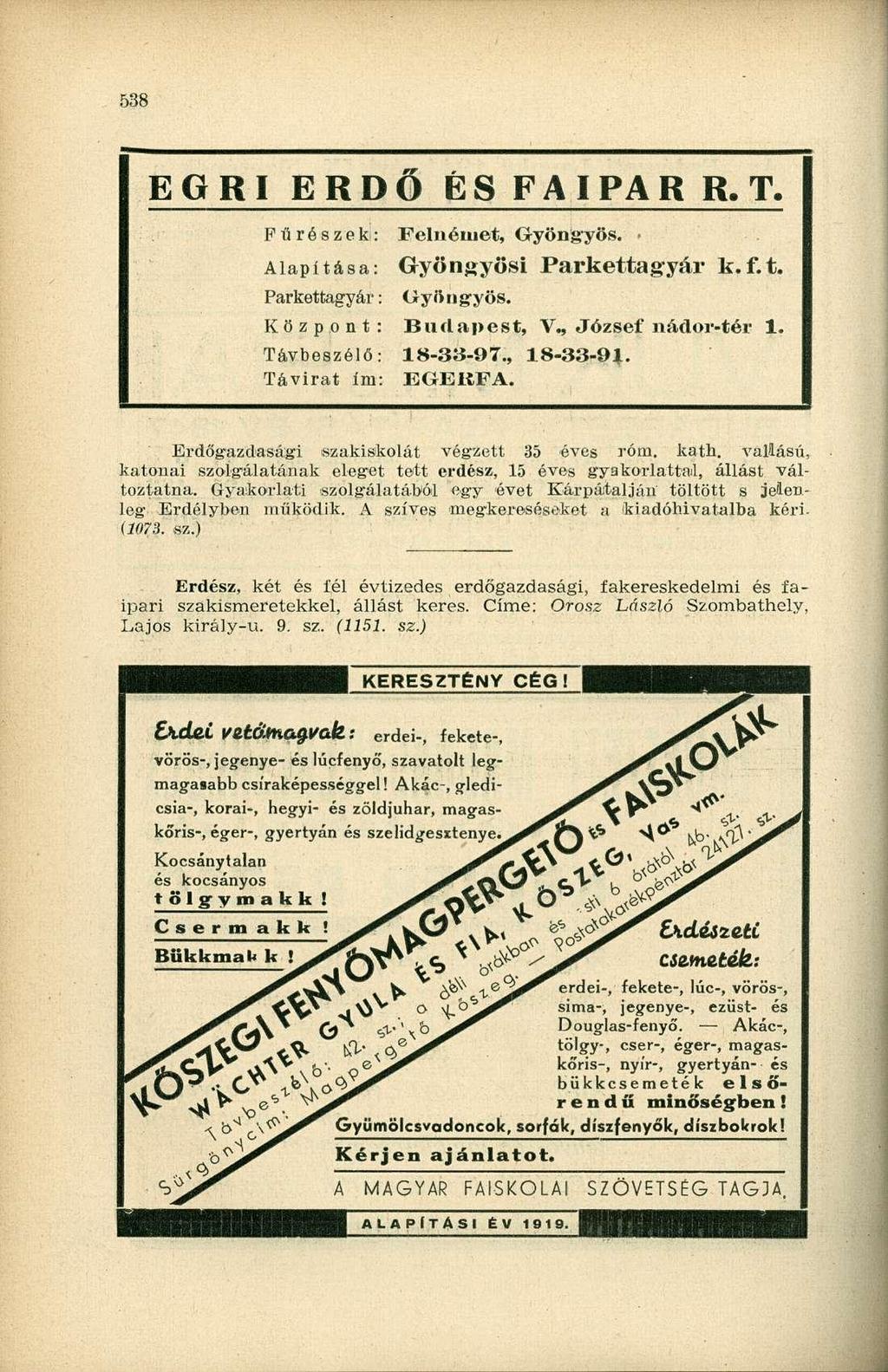 538 EGRI ERDŐ ÉS FAIPAR R. T. Fűrészek: Felnémet, Gyöngyös. Alapítása: Gyöngyösi Parkettagyár k.f.t. Parkettagyár: Gyöngyös. Központ: Budapest, V., József nádor-tér 1. Távbeszélő: 18-33-97., 18-33-91.