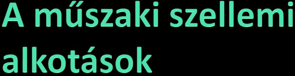 A találmányok oltalma, a szabadalom (1995. évi XXXIII. tv.) Használati mintaoltalom (1991. évi XXXVIII. tv.) Formatervezési mintaoltalom (2001.