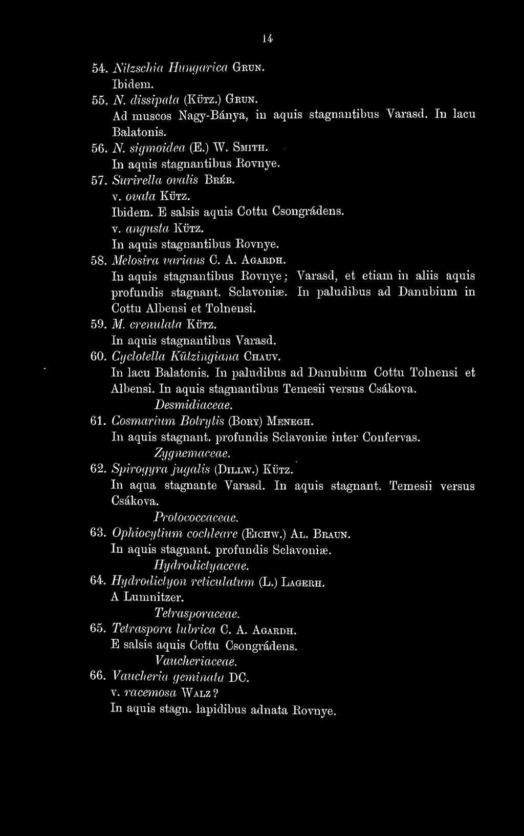 In aquis stagnantibus Eovnye ; Várasd, et etiam in aliis aquis profundis stagnant. Sclavonise, In paludibus ad Danubium in Cottu Albensi et Tolnensi. 59. M. crenulata Kütz.